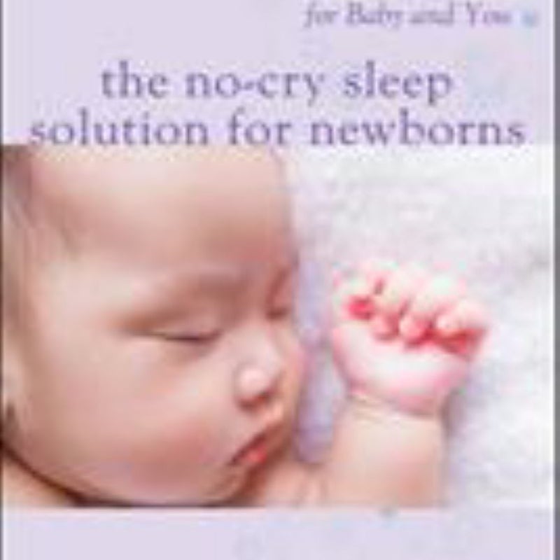 The No-Cry Sleep Solution for Newborns: Amazing Sleep from Day One - for Baby and You