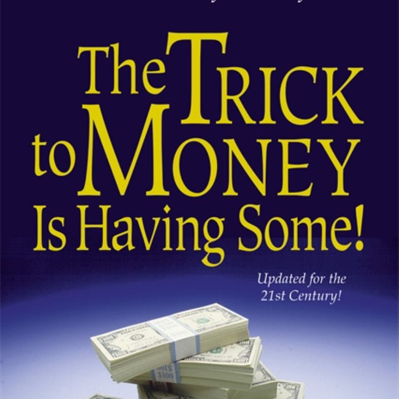 The Trick to Money Is Having Some!