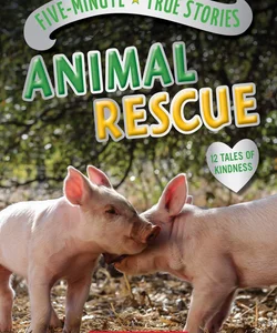 Five-Minute True Stories: Animal Rescue