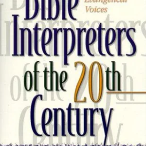 Bible Interpreters of the Twentieth Century