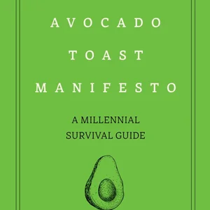 The Avocado Toast Manifesto