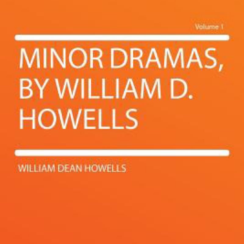 Minor Dramas, by William D Howells