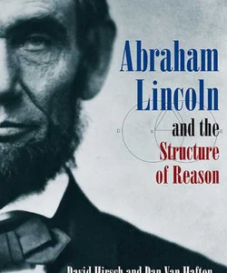 Abraham Lincoln and the Structure of Reason