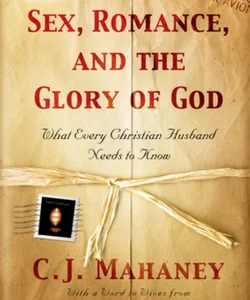 Sex, Romance, and the Glory of God