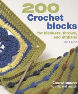 200 Crochet Blocks for Blankets, Throws, and Afghans