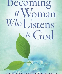 Becoming a Woman Who Listens to God