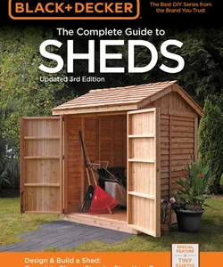Black and Decker the Complete Guide to Sheds, 3rd Edition
