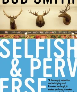 Selfish and Perverse