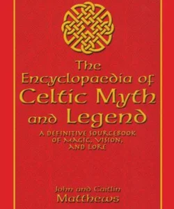 The Encyclopedia of Celtic Myth and Legend