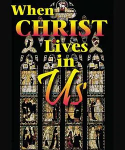 When Christ Lives in Us