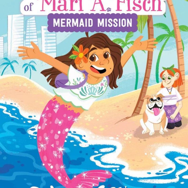 The Fintastical Tales of Mari A. Fisch #1: Mermaid Mission