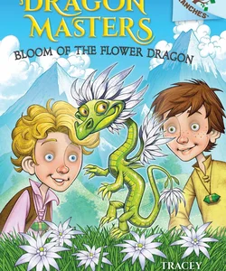 Bloom of the Flower Dragon: a Branches Book (Dragon Masters #21)