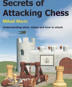 Secrets of Attacking Chess