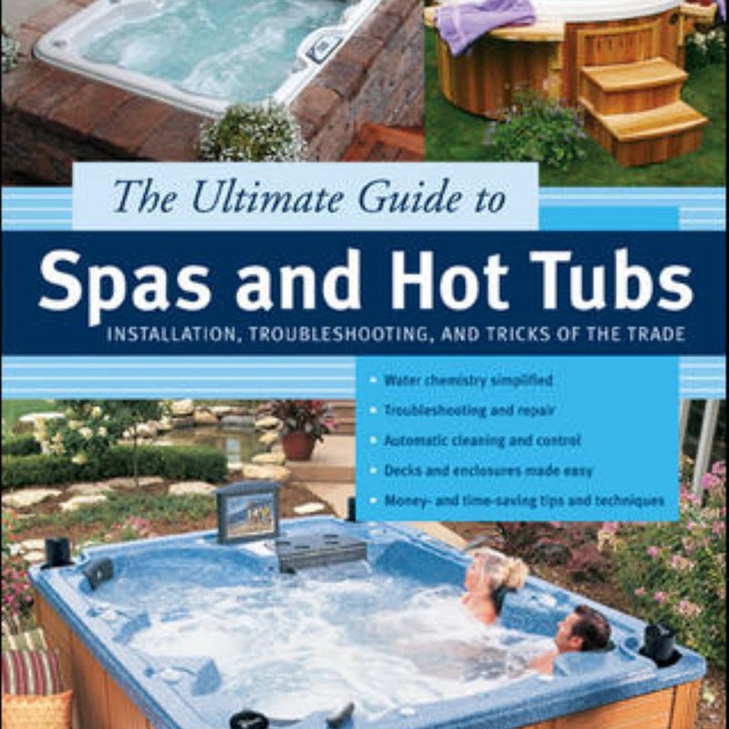 The Ultimate Guide to Spas and Hot Tubs