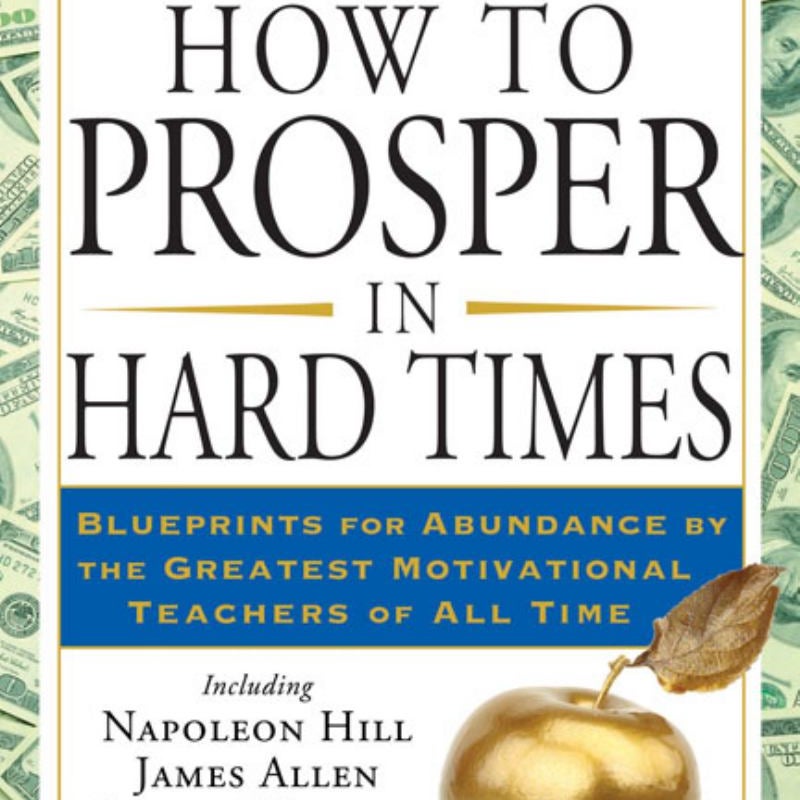 How to Prosper in Hard Times