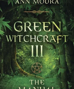 Green Witchcraft III: the Manual