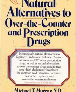 Natural Alternatives to Over-the-Counter and Prescription Drugs