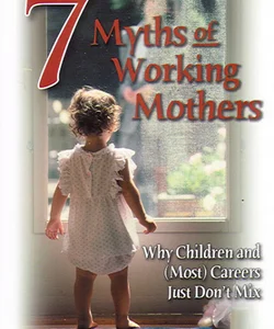 7 Myths of Working Mothers