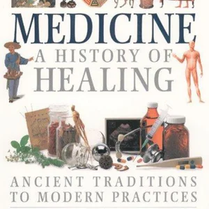 Medicine: a History of the Healing Arts