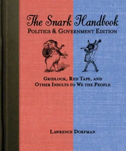 The Snark Handbook: Politics and Government Edition