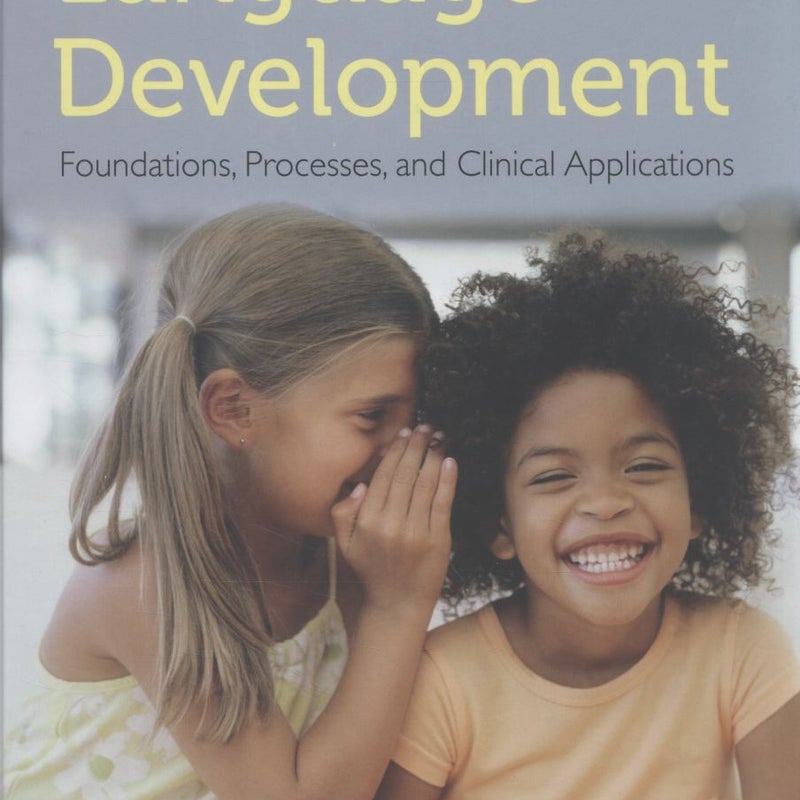 Language Development: Foundations, Processes, and Clinical Applications