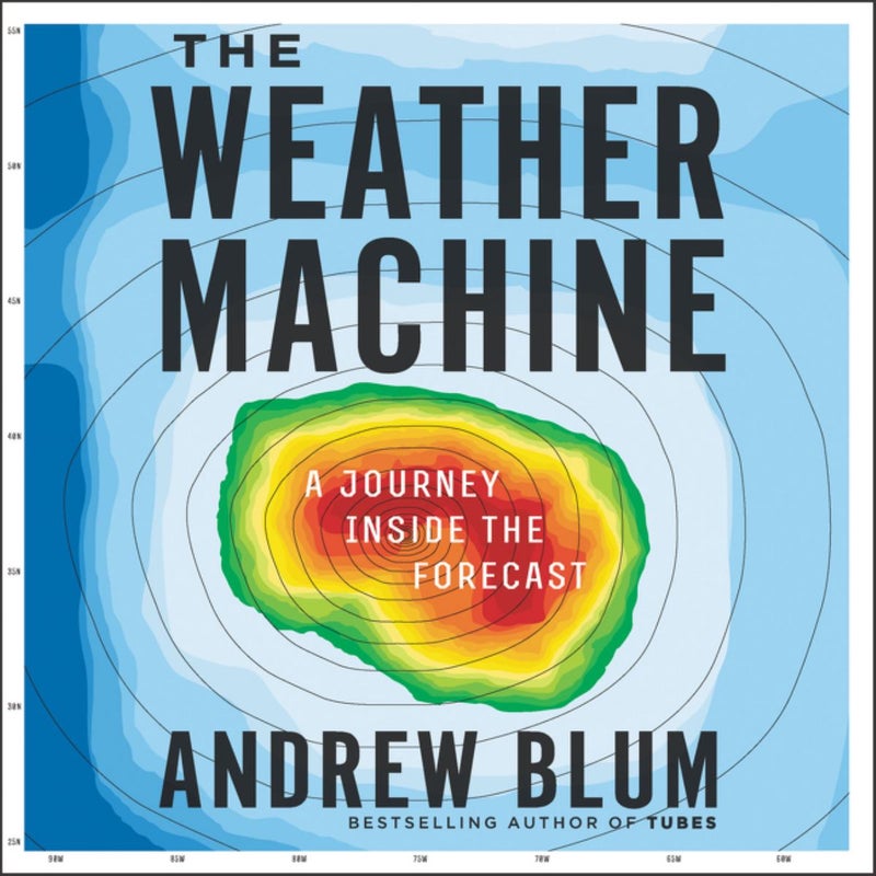 The Weather Machine by Andrew Blum, Greg Tremblay