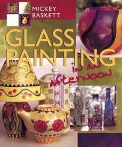 Glass Painting in an Afternoon