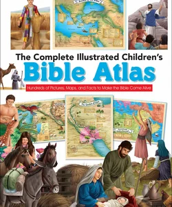 The Complete Illustrated Children's Bible Atlas