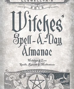 Llewellyn's 2013 Witches' Spell-A-Day Almanac