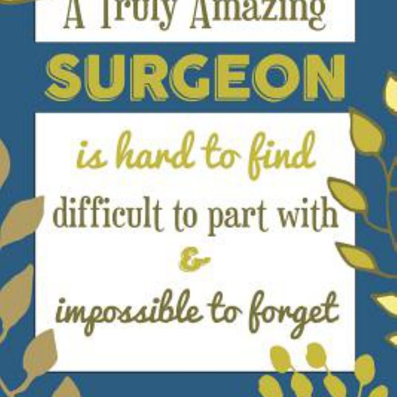 A Truly Amazing SURGEON Is Hard to Find Difficult to Part with & Impossible to Forget