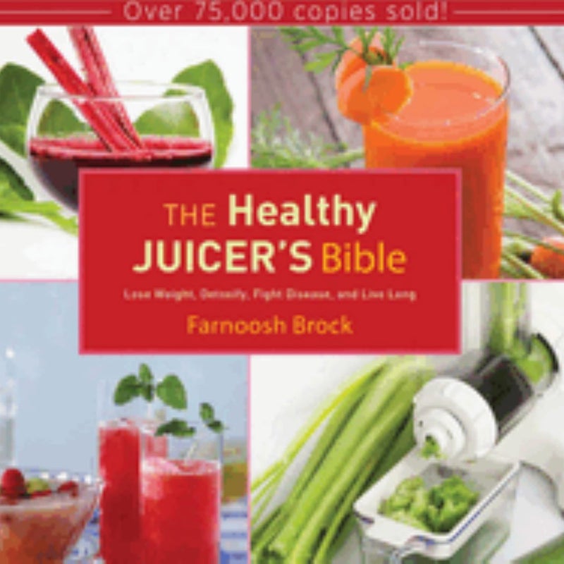 The Healthy Juicer's Bible