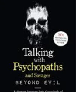 Talking with Psychopaths and Savages: Beyond Evil