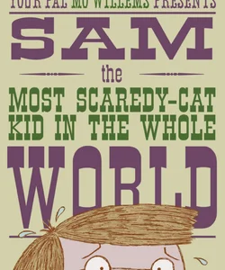 Sam, the Most Scaredy-Cat Kid in the Whole World