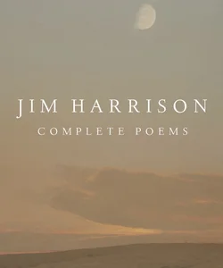 Jim Harrison: Complete Poems