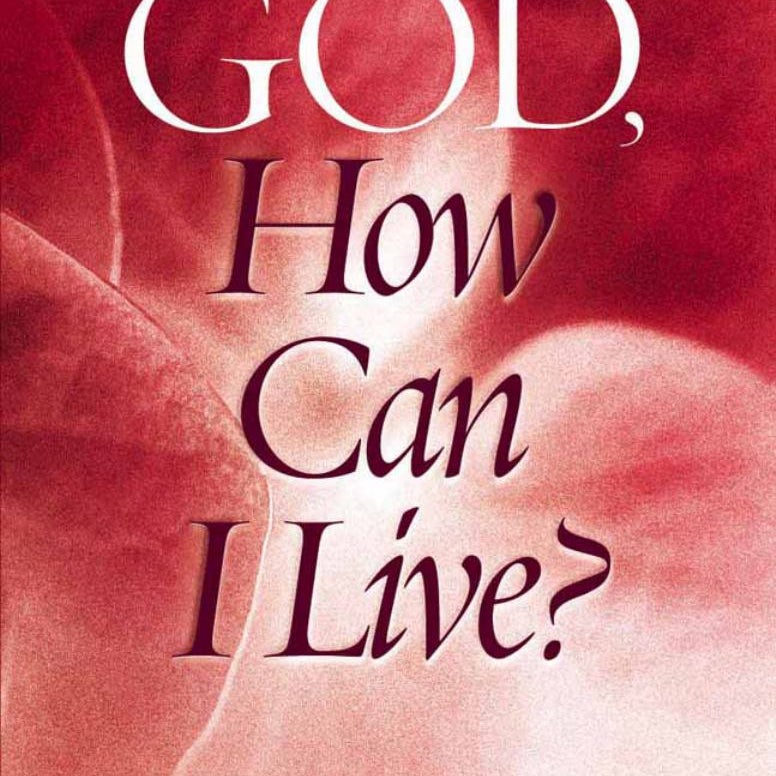 God, How Can I Live?