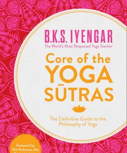 Core of the Yoga Sutras: the Definitive Guide to the Philosophy of Yoga