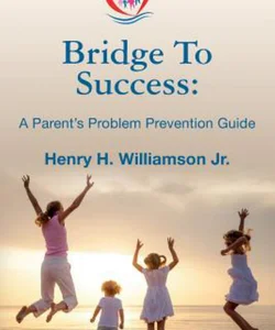 Bridge to Success: a Parent's Problem Prevention Guide