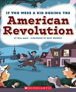 If You Were a Kid During the American Revolution (If You Were a Kid)