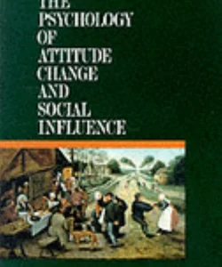 The Psychology of Attitude Change and Social Influence