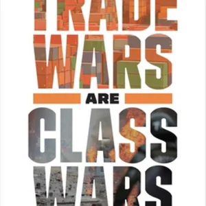 Trade Wars Are Class Wars