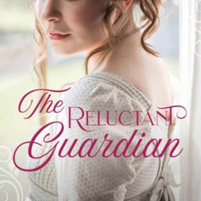 The Reluctant Guardian: a Regency Romance