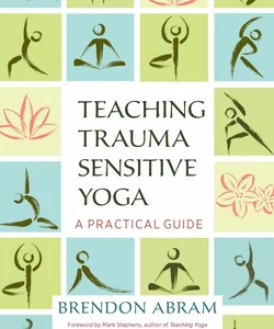 Teaching Trauma-Sensitive Yoga