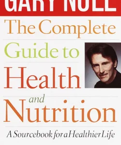 The Complete Guide to Health and Nutrition