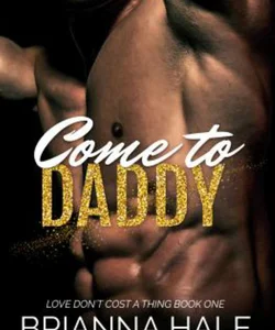 Come to Daddy (Love Don't Cost a Thing, Book 1)