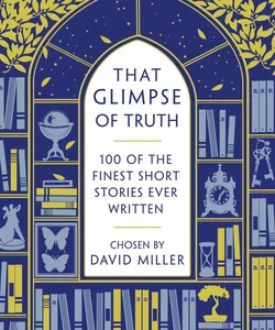 That Glimpse of Truth: the 100 Finest Short Stories Ever Written