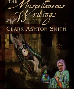 The Miscellaneous Writings of Clark Ashton Smith