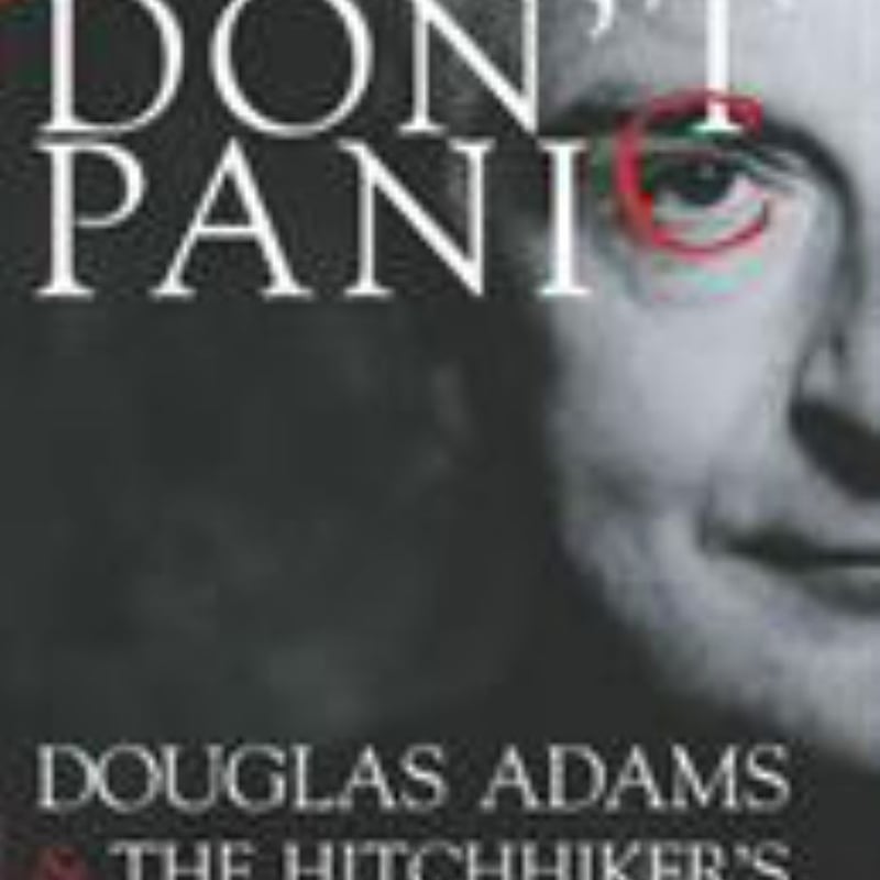 Don't Panic: Douglas Adams and the Hitchhiker's Guide to the Galaxy