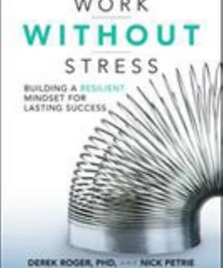 Work Without Stress: Building a Resilient Mindset for Lasting Success