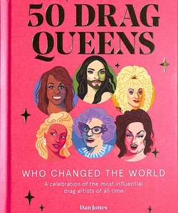 50 Drag Queens Who Changed the World