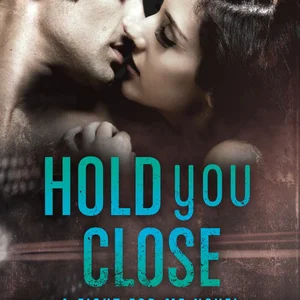 Hold You Close: a Fight for Me Novel